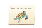 Card with a turtle illustration and text 'dude, i turtley miss you!' on a beige background